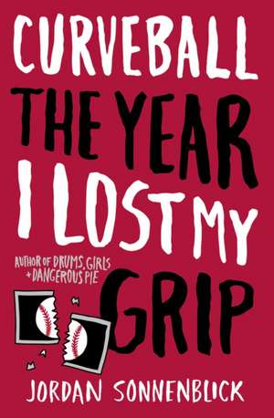 Curveball: The Year I Lost My Grip de Jordan Sonnenblick