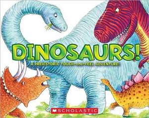 Dinosaurs!: A Prehistoric Touch-And-Feel Adventure! de Jeffrey Burton