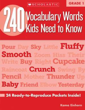 240 Vocabulary Words Kids Need to Know, Grade 1: 24 Ready-To-Reproduce Packets That Make Vocabulary Building Fun & Effective de Kama Einhorn