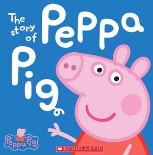 The Story of Peppa Pig de Inc. Scholastic