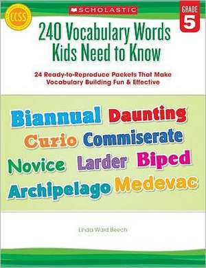 240 Vocabulary Words Kids Need to Know, Grade 5: 24 Ready-To-Reproduce Packets That Make Vocabulary Building Fun & Effective de Linda Ward Beech