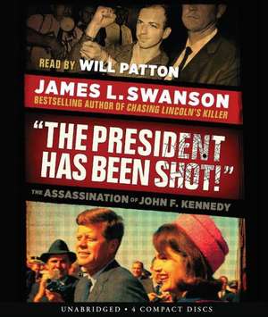 The President Has Been Shot!: The Assassination of John F. Kennedy de James L. Swanson