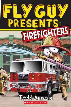 Fly Guy Presents: Firefighters de Tedd Arnold