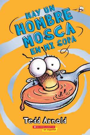 Hay Un Hombre Mosca En Mi Sopa (Hombre Mosca #12) de Tedd Arnold