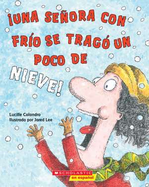 ¡Una Señora Con Frío Se Tragó Un Poco de Nieve! (There Was a Cold Lady Who Swallowed Some Snow!) de Lucille Colandro