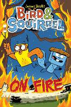 Bird & Squirrel on Fire: A Graphic Novel (Bird & Squirrel #4) de James Burks