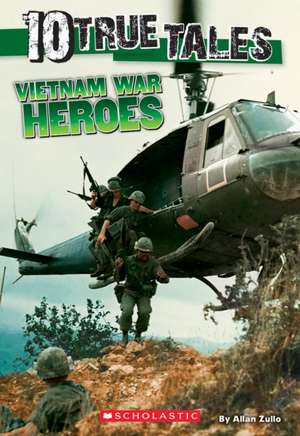 10 True Tales, Vietnam War Heroes: The Ultimate Collector's Guide de Allan Zullo