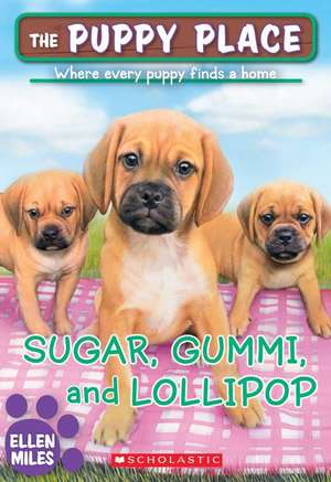 Sugar, Gummi and Lollipop (the Puppy Place #40) de Ellen Miles