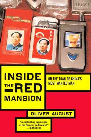 Inside The Red Mansion: On the Trail of China's Most Wanted Man de Oliver August