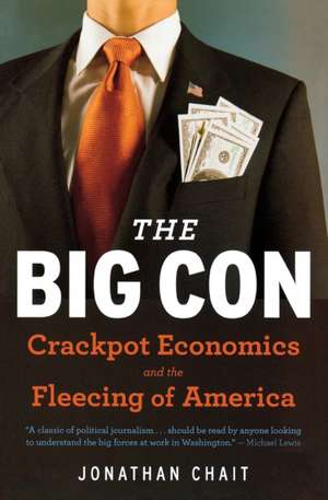 The Big Con: Crackpot Economics and the Fleecing of America de Jonathan Chait