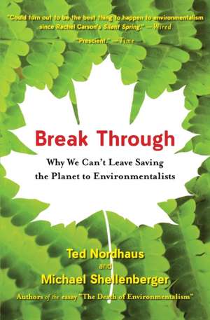 Break Through: Why We Can't Leave Saving the Planet to Environmentalists de Michael Shellenberger