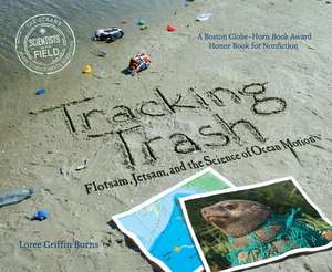 Tracking Trash: Flotsam, Jetsam, and the Science of Ocean Motion de Loree Griffin Burns