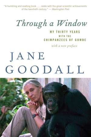 Through A Window: My Thirty Years with the Chimpanzees of Gombe de Jane Goodall