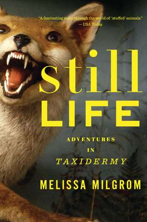 Still Life: Adventures in Taxidermy de Melissa Milgrom