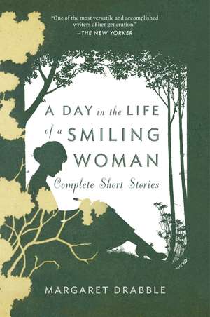 A Day In The Life Of A Smiling Woman: Complete Short Stories de Margaret Drabble