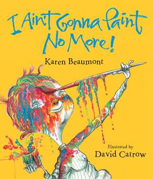 I Ain't Gonna Paint No More! Lap Board Book de Karen Beaumont