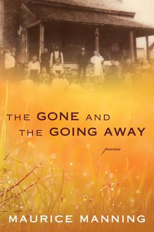 The Gone And The Going Away de Maurice Manning