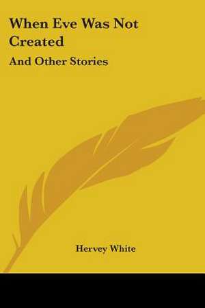When Eve Was Not Created de Hervey White