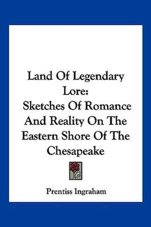 Land Of Legendary Lore de Prentiss Ingraham