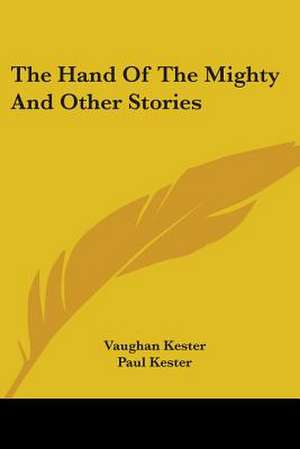 The Hand Of The Mighty And Other Stories de Vaughan Kester