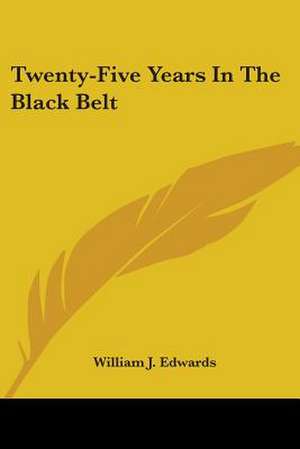 Twenty-Five Years In The Black Belt de William J. Edwards