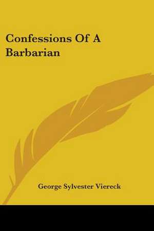 Confessions Of A Barbarian de George Sylvester Viereck