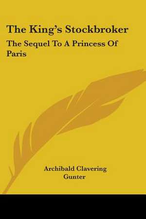 The King's Stockbroker de Archibald Clavering Gunter