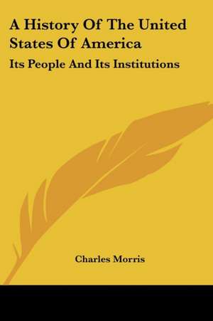 A History Of The United States Of America de Charles Morris