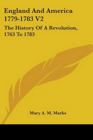 England And America 1779-1783 V2 de Mary A. M. Marks