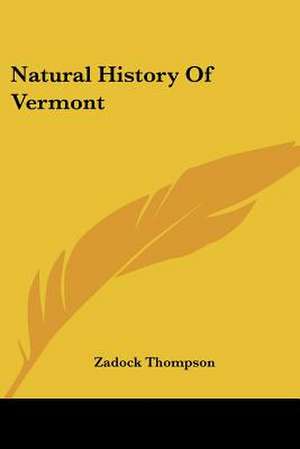 Natural History Of Vermont de Zadock Thompson