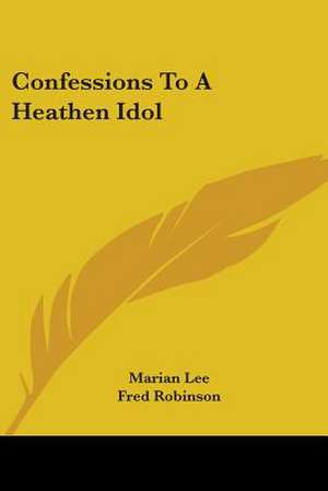 Confessions To A Heathen Idol de Marian Lee