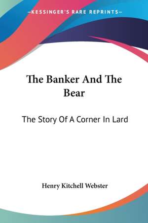 The Banker And The Bear de Henry Kitchell Webster