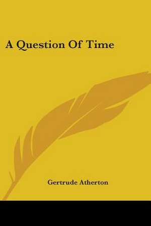 A Question Of Time de Gertrude Atherton