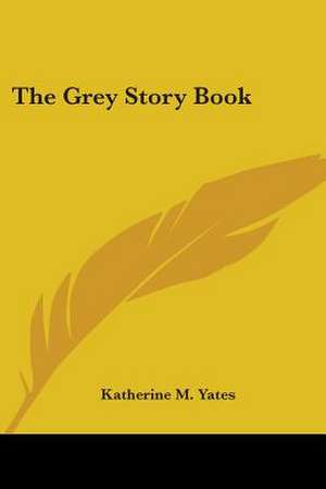 The Grey Story Book de Katherine M. Yates