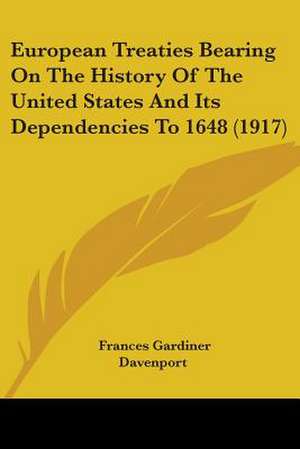 European Treaties Bearing On The History Of The United States And Its Dependencies To 1648 (1917) de Frances Gardiner Davenport