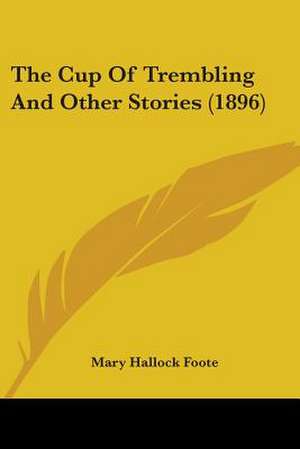 The Cup Of Trembling And Other Stories (1896) de Mary Hallock Foote