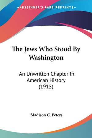 The Jews Who Stood By Washington de Madison C. Peters