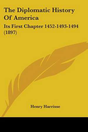 The Diplomatic History Of America de Henry Harrisse