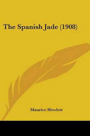 The Spanish Jade (1908) de Maurice Hewlett