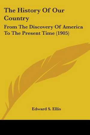 The History Of Our Country de Edward S. Ellis