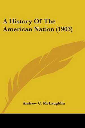 A History Of The American Nation (1903) de Andrew C. Mclaughlin