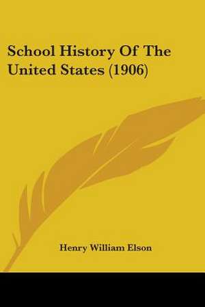 School History Of The United States (1906) de Henry William Elson