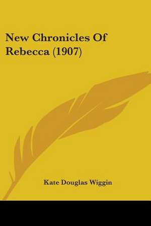 New Chronicles Of Rebecca (1907) de Kate Douglas Wiggin