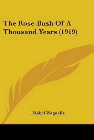 The Rose-Bush Of A Thousand Years (1919) de Mabel Wagnalls