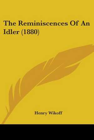 The Reminiscences Of An Idler (1880) de Henry Wikoff