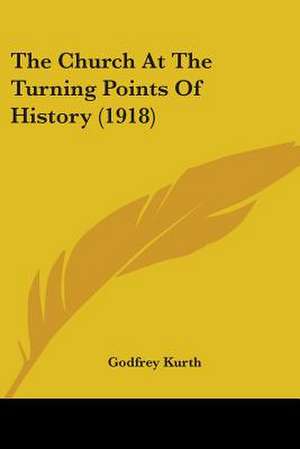 The Church At The Turning Points Of History (1918) de Godfrey Kurth