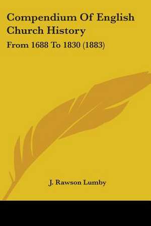 Compendium Of English Church History de J. Rawson Lumby