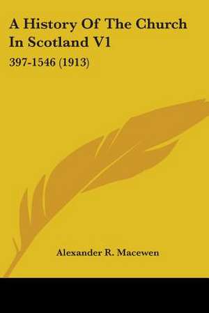 A History Of The Church In Scotland V1 de Alexander R. Macewen