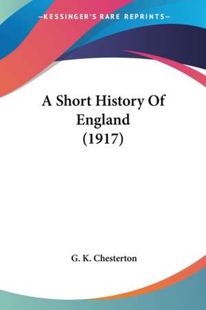 A Short History Of England (1917) de G. K. Chesterton