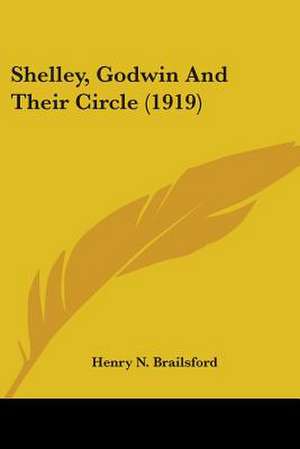 Shelley, Godwin And Their Circle (1919) de Henry N. Brailsford